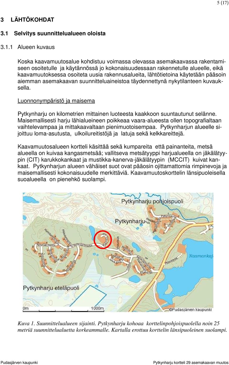 kuvauksella. Luonnonympäristö ja maisema Pytkynharju on kilometrien mittainen luoteesta kaakkoon suuntautunut selänne.