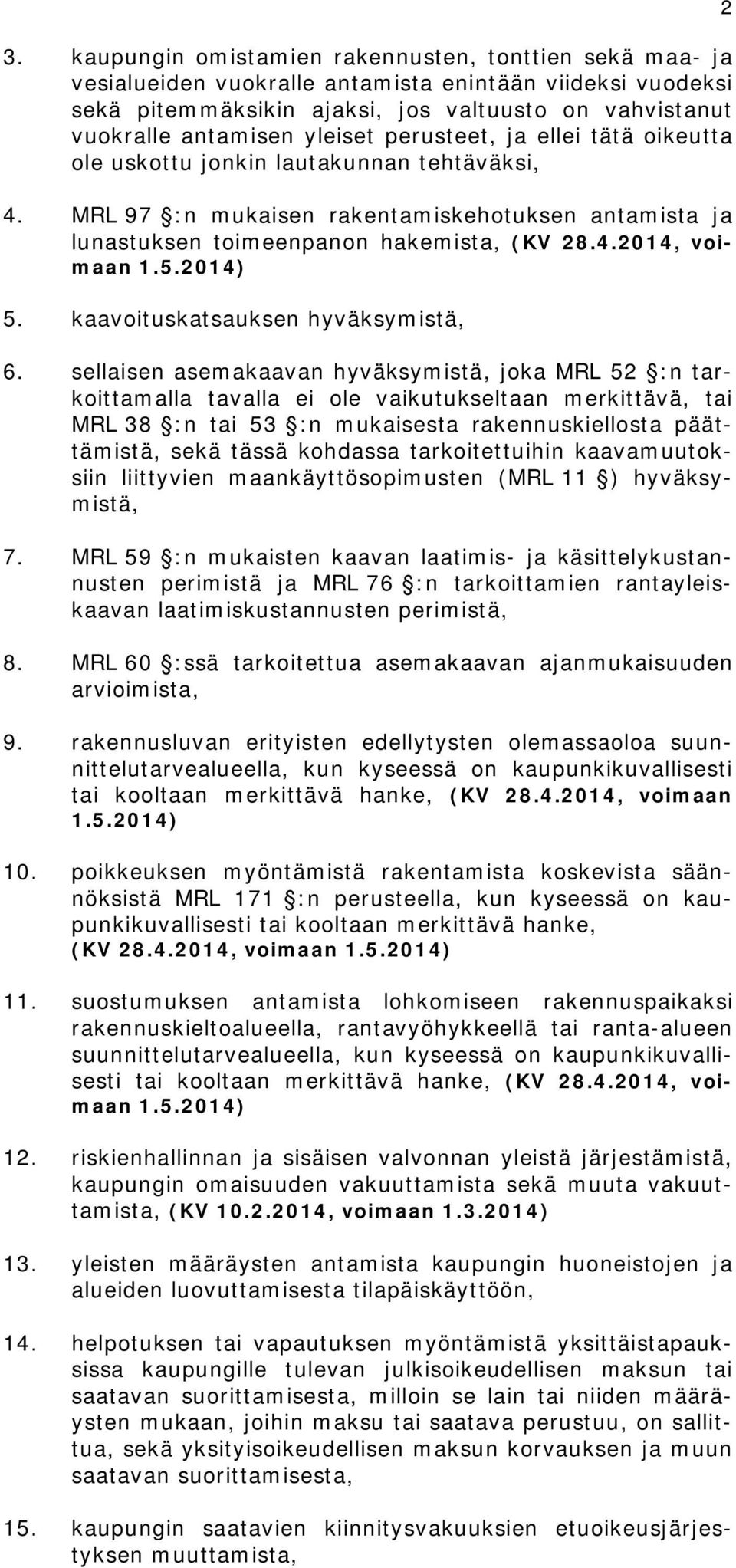 5.2014) 5. kaavoituskatsauksen hyväksymistä, 6.