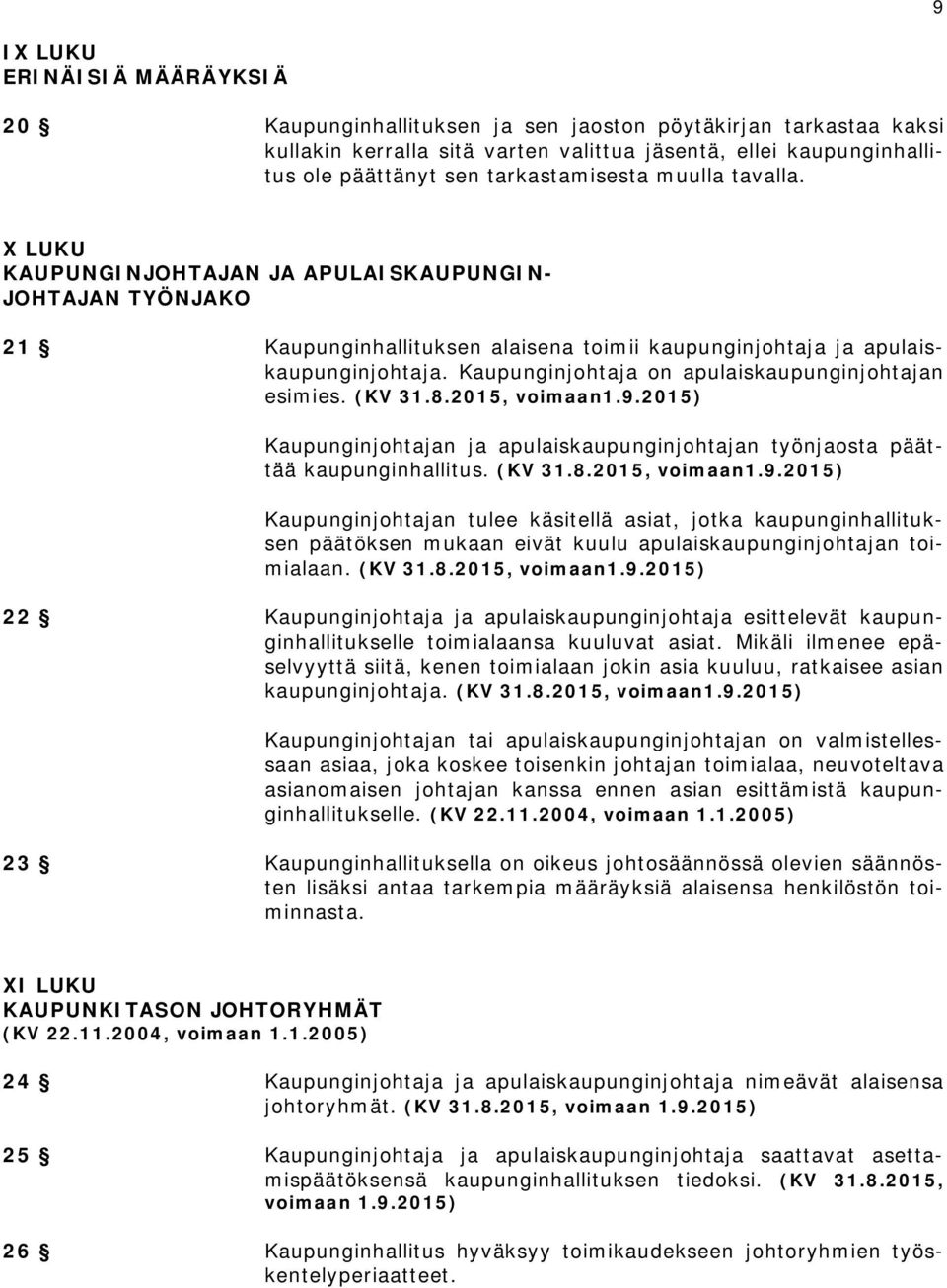 Kaupunginjohtaja on apulaiskaupunginjohtajan esimies. (KV 31.8.2015, voimaan1.9.