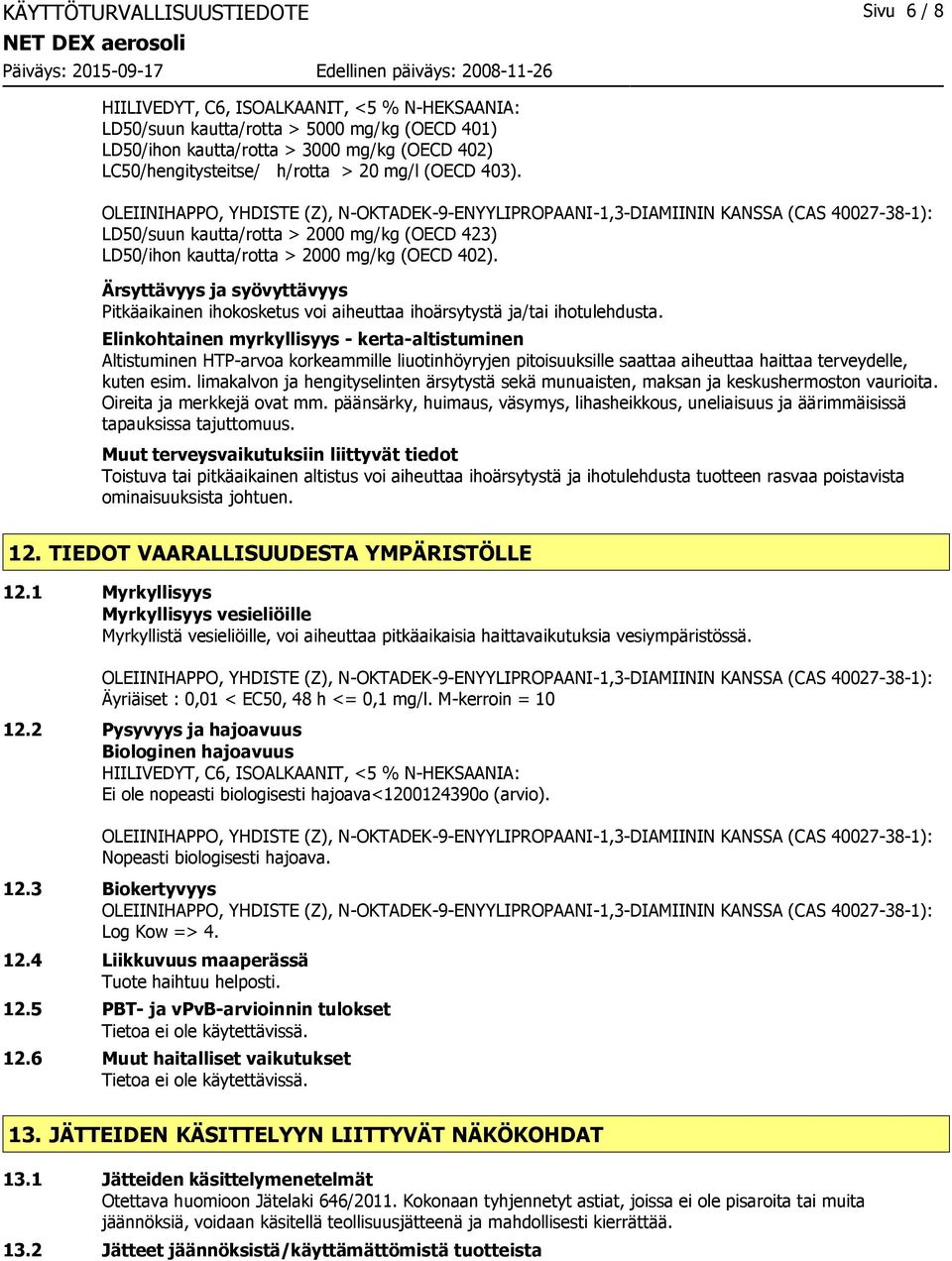 OLEIINIHAPPO, YHDISTE (Z), N-OKTADEK-9-ENYYLIPROPAANI-1,3-DIAMIININ KANSSA (CAS 40027-38-1): LD50/suun kautta/rotta > 2000 mg/kg (OECD 423) LD50/ihon kautta/rotta > 2000 mg/kg (OECD 402).