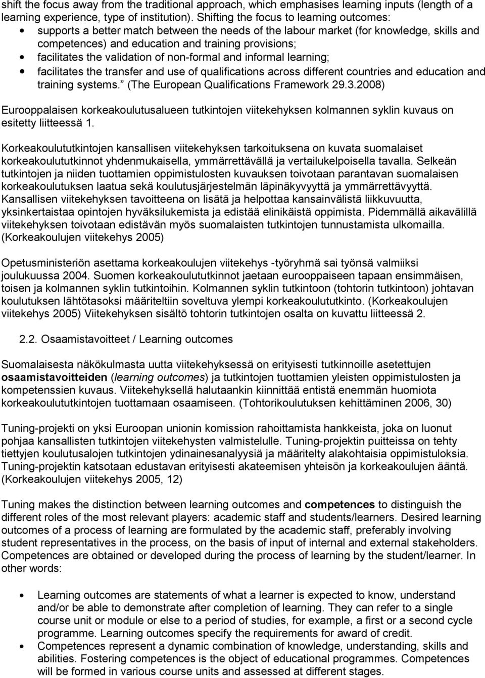 validation of non-formal and informal learning; facilitates the transfer and use of qualifications across different countries and education and training systems.