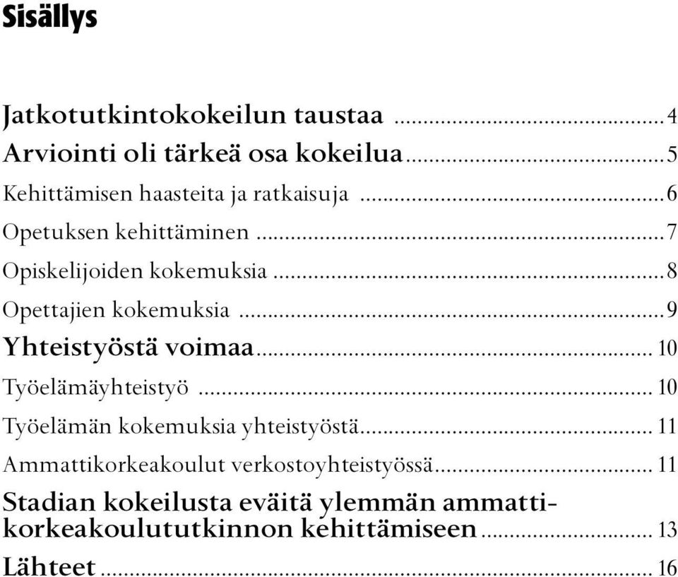 ..8 Opettajien kokemuksia...9 Yhteistyöstä voimaa... 10 Työelämäyhteistyö.