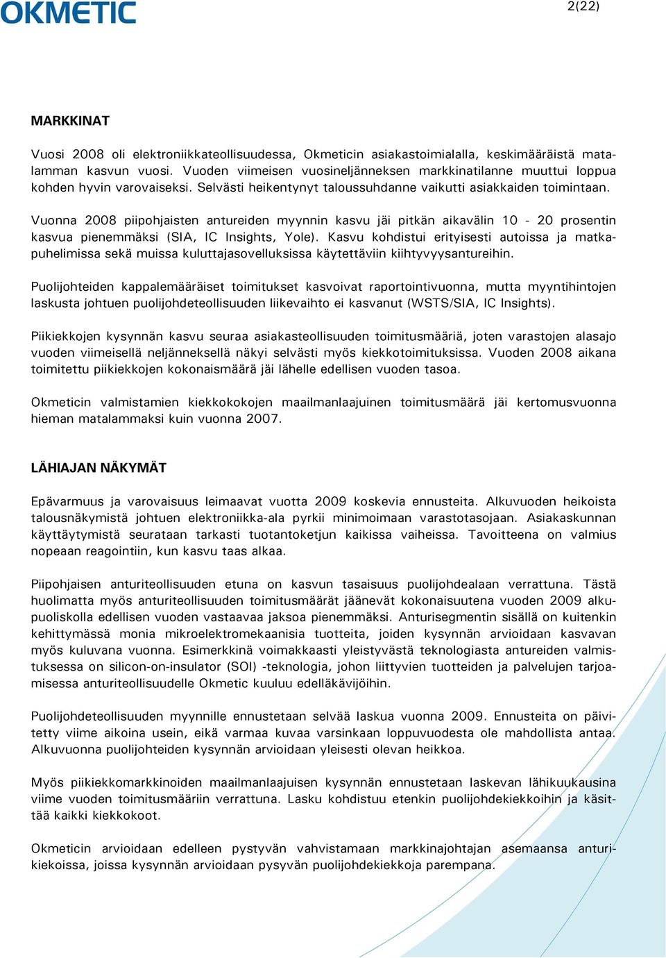 Vuonna 2008 piipohjaisten antureiden myynnin kasvu jäi pitkän aikavälin 10-20 prosentin kasvua pienemmäksi (SIA, IC Insights, Yole).