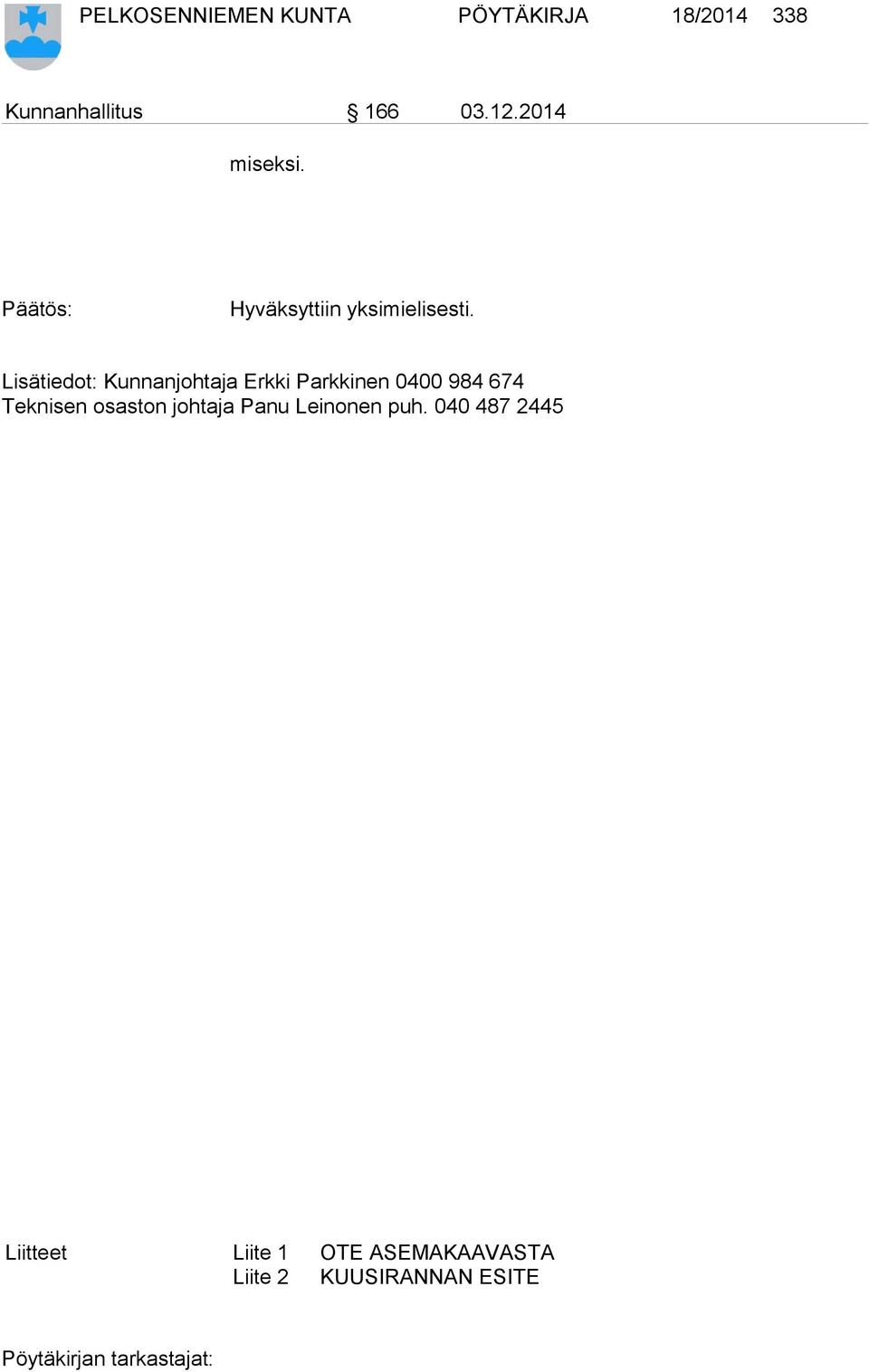 Lisätiedot: Kunnanjohtaja Erkki Parkkinen 0400 984 674 Teknisen osaston