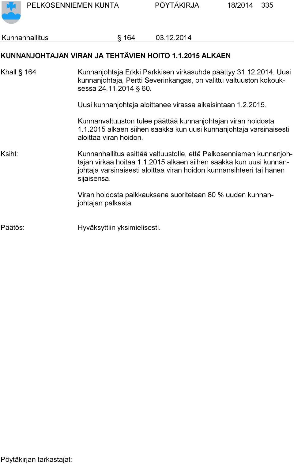 Ksiht: Kunnanhallitus esittää valtuustolle, että Pelkosenniemen kun nan johta jan virkaa hoitaa 1.