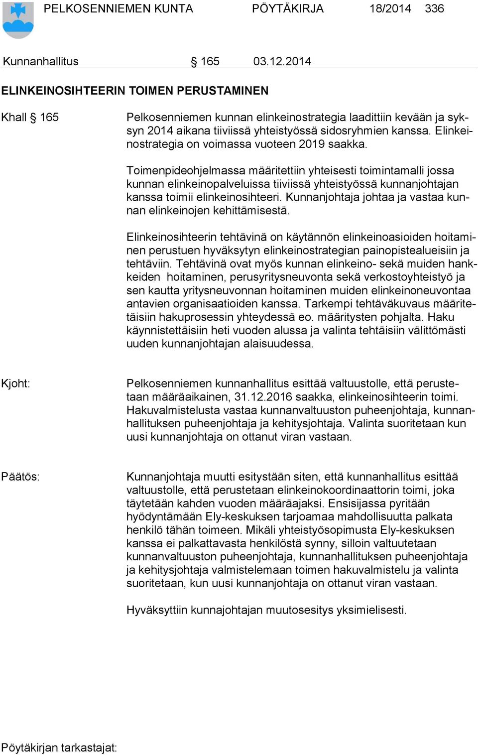 Elin keino stra te gia on voimassa vuoteen 2019 saakka.