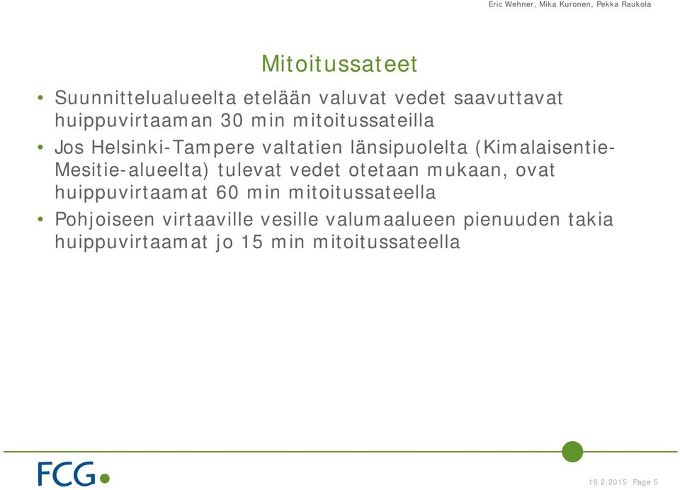 tulevat vedet otetaan mukaan, ovat huippuvirtaamat 60 min mitoitussateella Pohjoiseen