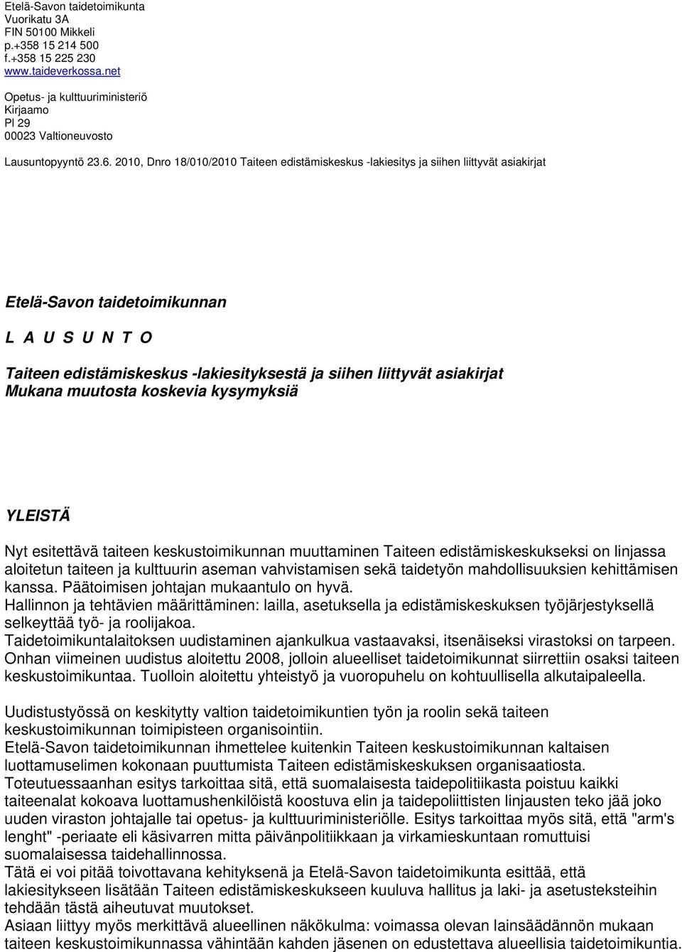 2010, Dnro 18/010/2010 Taiteen edistämiskeskus -lakiesitys ja siihen liittyvät asiakirjat Etelä-Savon taidetoimikunnan L A U S U N T O Taiteen edistämiskeskus -lakiesityksestä ja siihen liittyvät