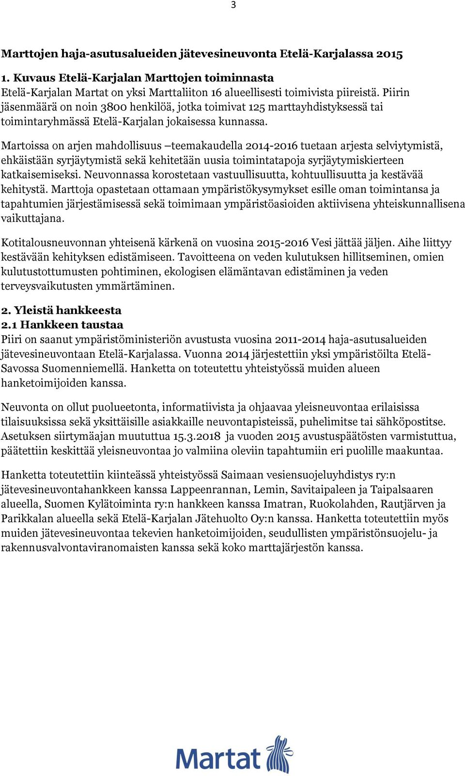 Martoissa on arjen mahdollisuus teemakaudella 2014-2016 tuetaan arjesta selviytymistä, ehkäistään syrjäytymistä sekä kehitetään uusia toimintatapoja syrjäytymiskierteen katkaisemiseksi.