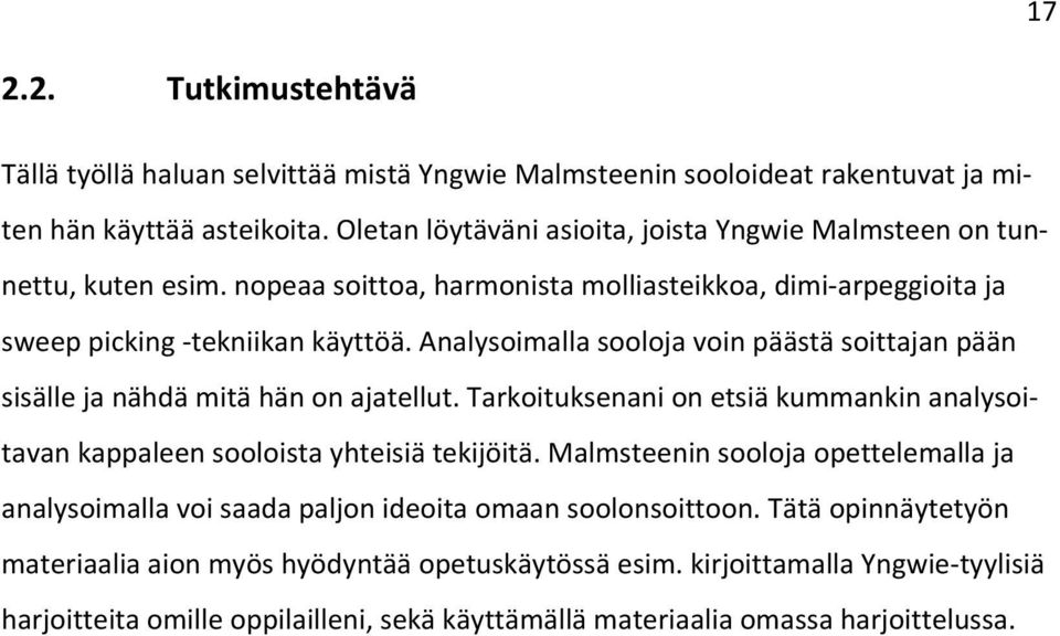 Analysoimalla sooloja voin päästä soittajan pään sisälle ja nähdä mitä hän on ajatellut. Tarkoituksenani on etsiä kummankin analysoitavan kappaleen sooloista yhteisiä tekijöitä.