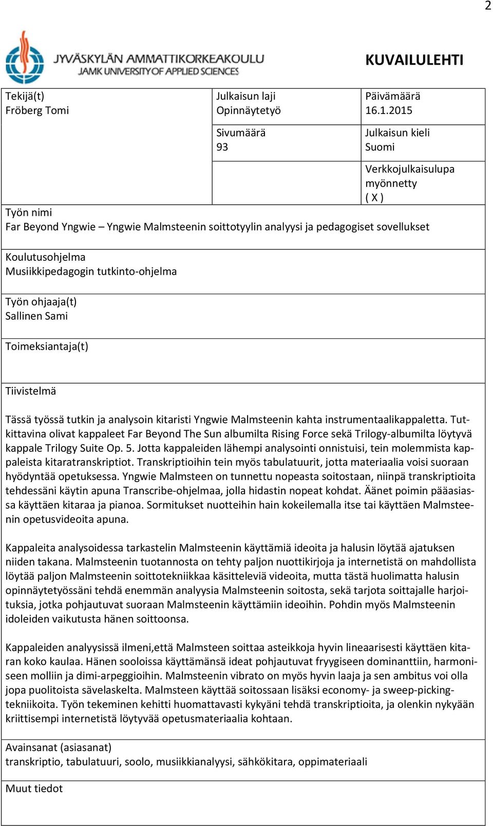 tutkinto ohjelma Työn ohjaaja(t) Sallinen Sami Toimeksiantaja(t) Tiivistelmä Tässä työssä tutkin ja analysoin kitaristi Yngwie Malmsteenin kahta instrumentaalikappaletta.