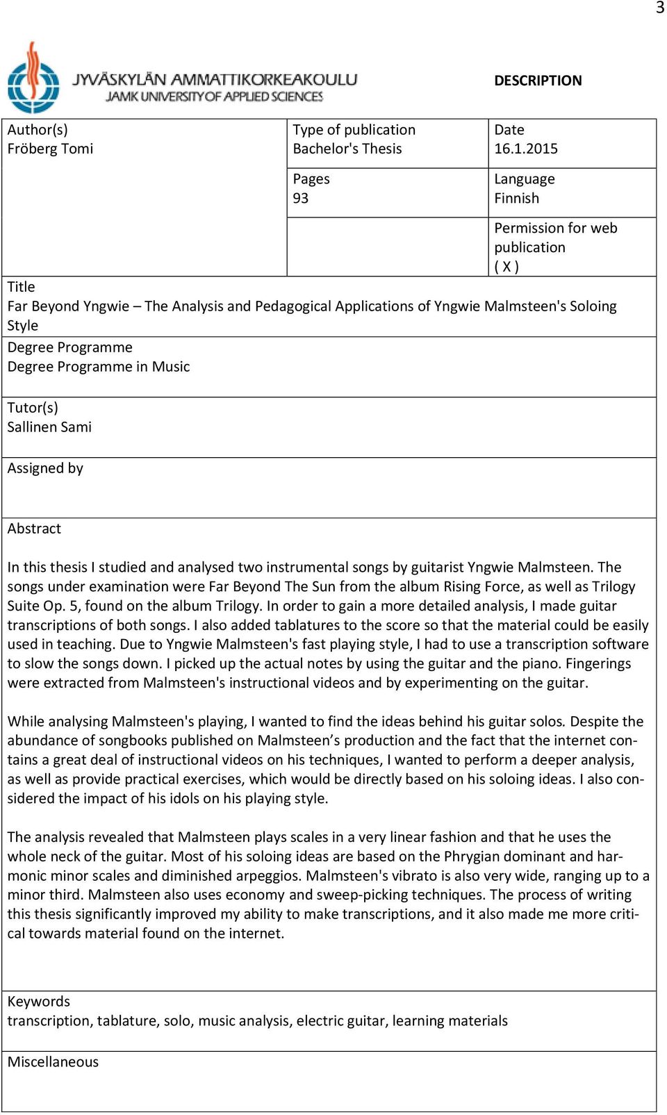 in Music Tutor(s) Sallinen Sami Assigned by Abstract In this thesis I studied and analysed two instrumental songs by guitarist Yngwie Malmsteen.