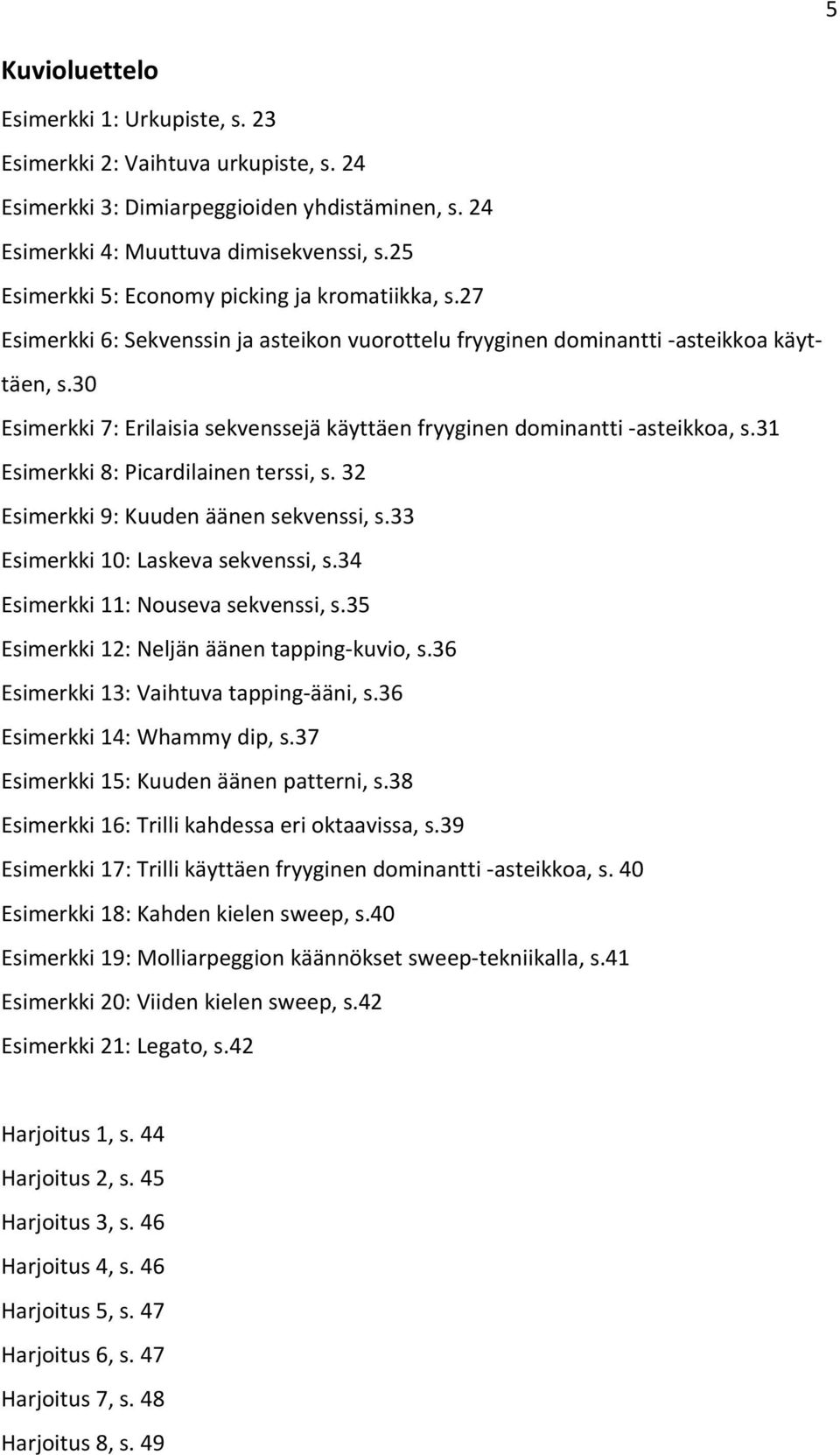 30 Esimerkki 7: Erilaisia sekvenssejä käyttäen fryyginen dominantti asteikkoa, s.31 Esimerkki 8: Picardilainen terssi, s. 32 Esimerkki 9: Kuuden äänen sekvenssi, s.