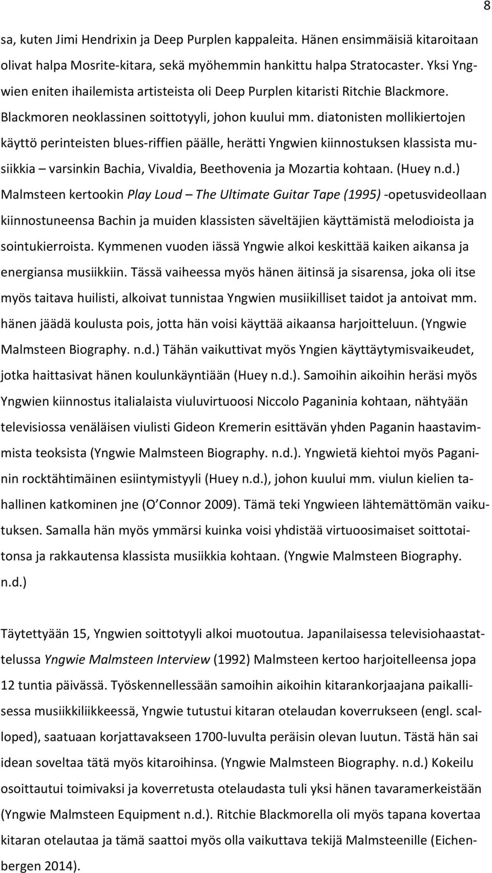 diatonisten mollikiertojen käyttö perinteisten blues riffien päälle, herätti Yngwien kiinnostuksen klassista musiikkia varsinkin Bachia, Vivaldia, Beethovenia ja Mozartia kohtaan. (Huey n.d.) Malmsteen kertookin Play Loud The Ultimate Guitar Tape (1995) opetusvideollaan kiinnostuneensa Bachin ja muiden klassisten säveltäjien käyttämistä melodioista ja sointukierroista.