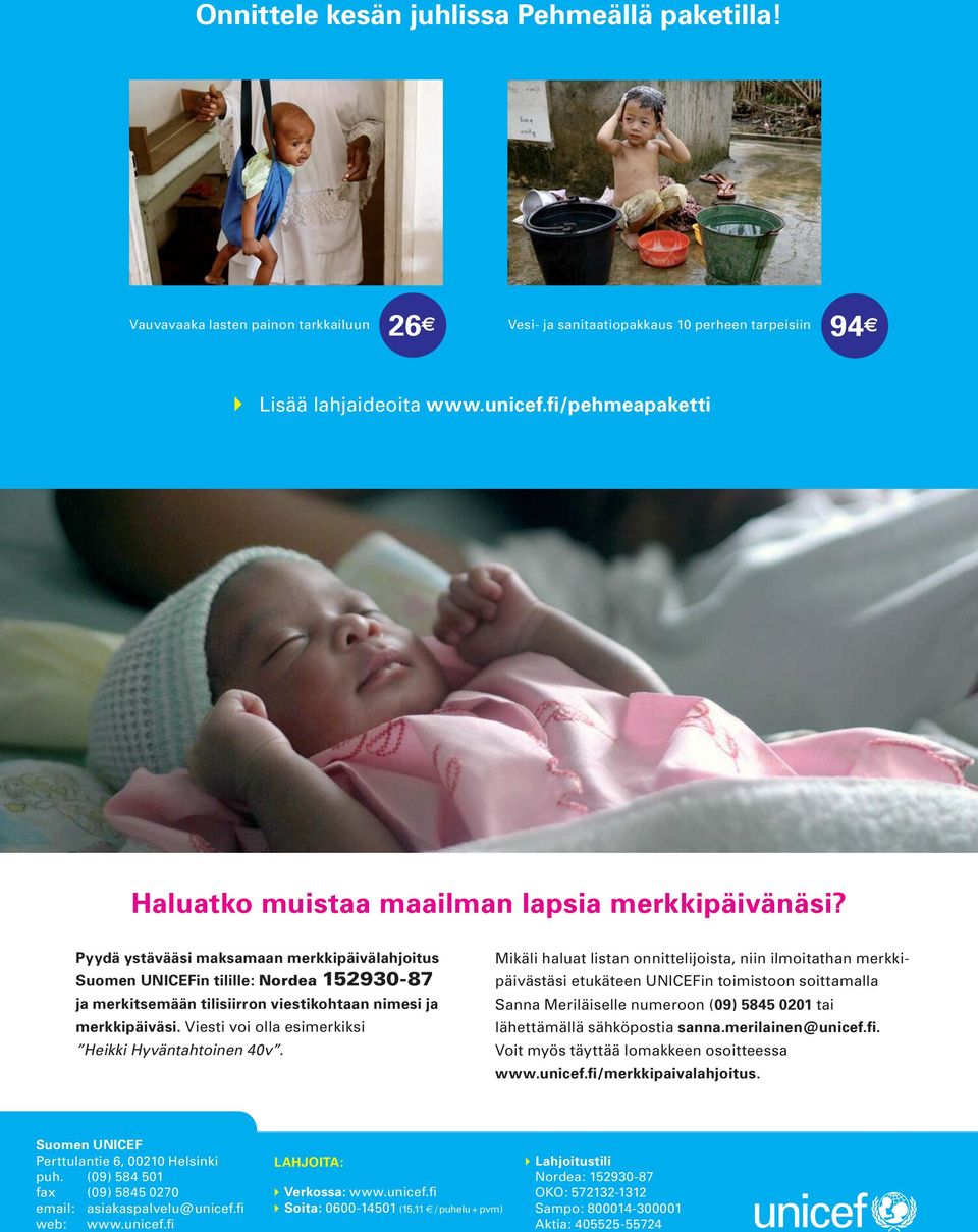 Pyydä ystävääsi maksamaan merkkipäivälahjoitus Suomen UNICEFin tilille: Nordea 152930-87 ja merkitsemään tilisiirron viestikohtaan nimesi ja merkkipäiväsi.