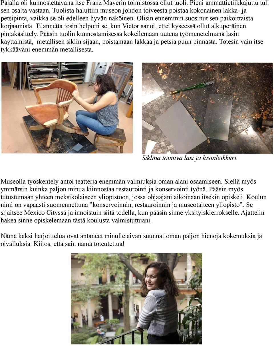 Tilannetta tosin helpotti se, kun Victor sanoi, ettei kyseessä ollut alkuperäinen pintakäsittely.