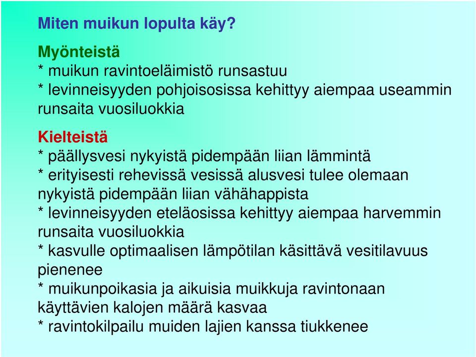 päällysvesi nykyistä pidempään liian lämmintä * erityisesti rehevissä vesissä alusvesi tulee olemaan nykyistä pidempään liian vähähappista *