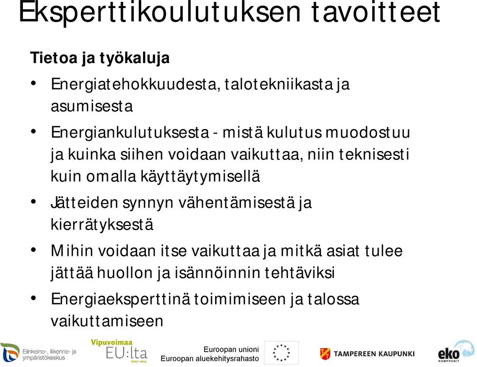 omalla käyttäytymisellä Jätteiden synnyn vähentämisestä ja kierrätyksestä Mihin voidaan itse vaikuttaa ja