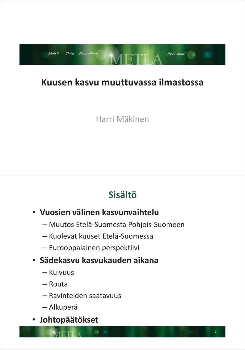 Kuolevat kuuset Etelä-Suomessa Eurooppalainen perspektiivi Sädekasvu