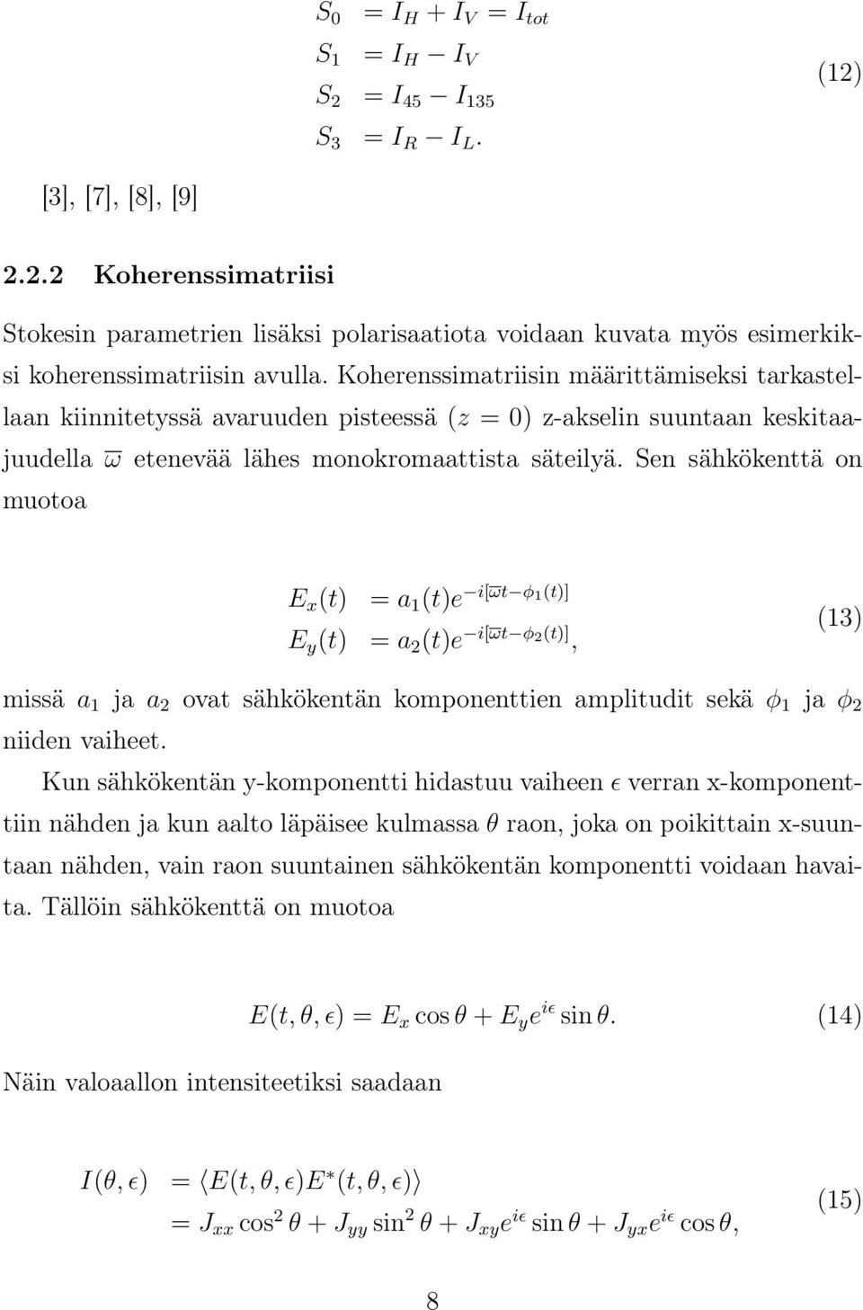 Sen sähkökenttä on muotoa E x (t) = a 1 (t)e i[ωt φ 1(t)] E y (t) = a 2 (t)e i[ωt φ 2(t)], (13) missä a 1 ja a 2 ovat sähkökentän komponenttien amplitudit sekä φ 1 ja φ 2 niiden vaiheet.