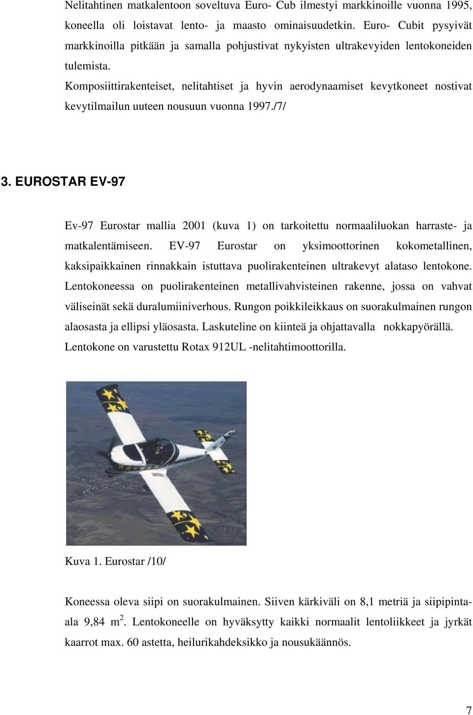 Komposiittirakenteiset, nelitahtiset ja hyvin aerodynaamiset kevytkoneet nostivat kevytilmailun uuteen nousuun vuonna 1997./7/ 3.