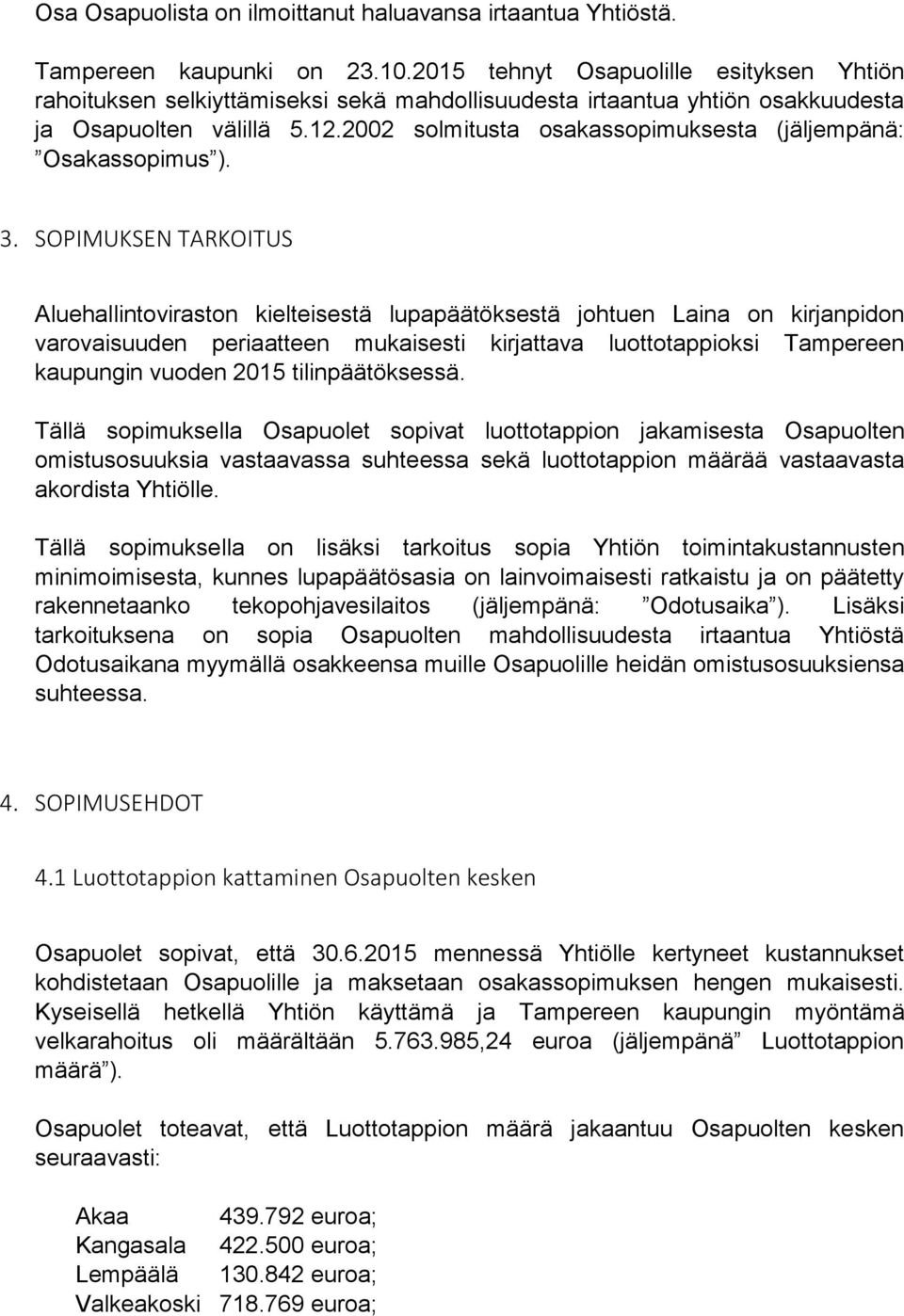 2002 solmitusta osakassopimuksesta (jäljempänä: Osakassopimus ). 3.