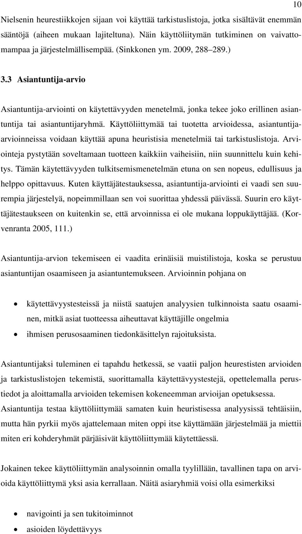 3 Asiantuntija-arvio Asiantuntija-arviointi on käytettävyyden menetelmä, jonka tekee joko erillinen asiantuntija tai asiantuntijaryhmä.