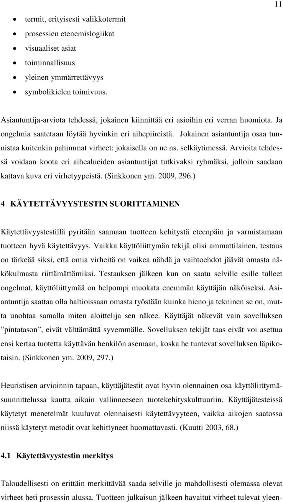 Jokainen asiantuntija osaa tunnistaa kuitenkin pahimmat virheet: jokaisella on ne ns. selkäytimessä.