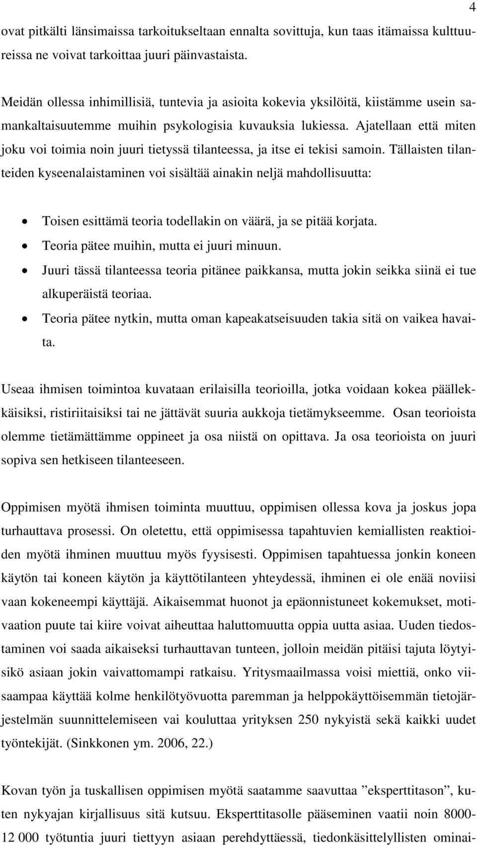 Ajatellaan että miten joku voi toimia noin juuri tietyssä tilanteessa, ja itse ei tekisi samoin.