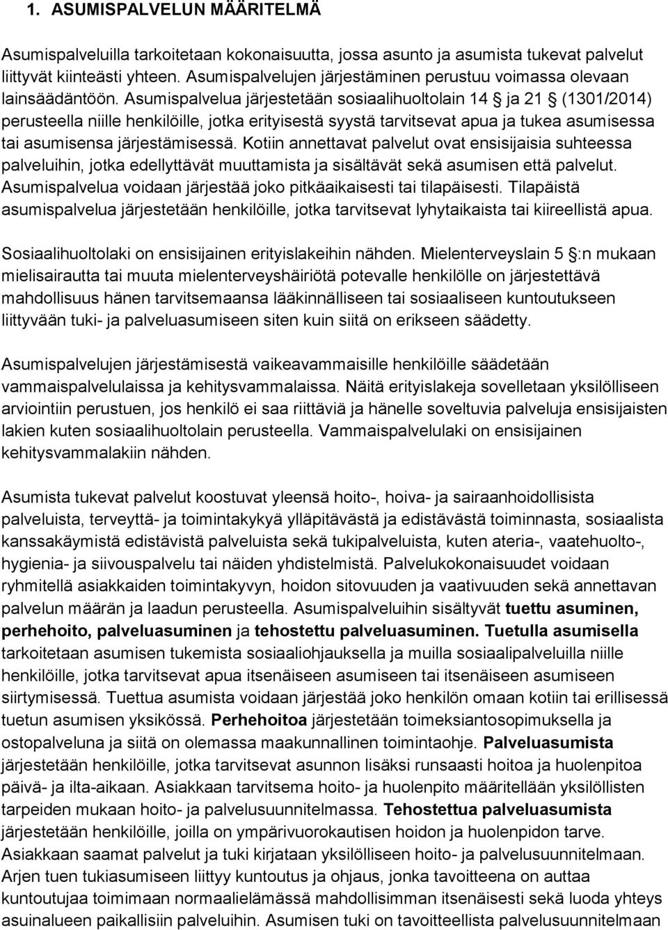 Asumispalvelua järjestetään sosiaalihuoltolain 14 ja 21 (1301/2014) perusteella niille henkilöille, jotka erityisestä syystä tarvitsevat apua ja tukea asumisessa tai asumisensa järjestämisessä.