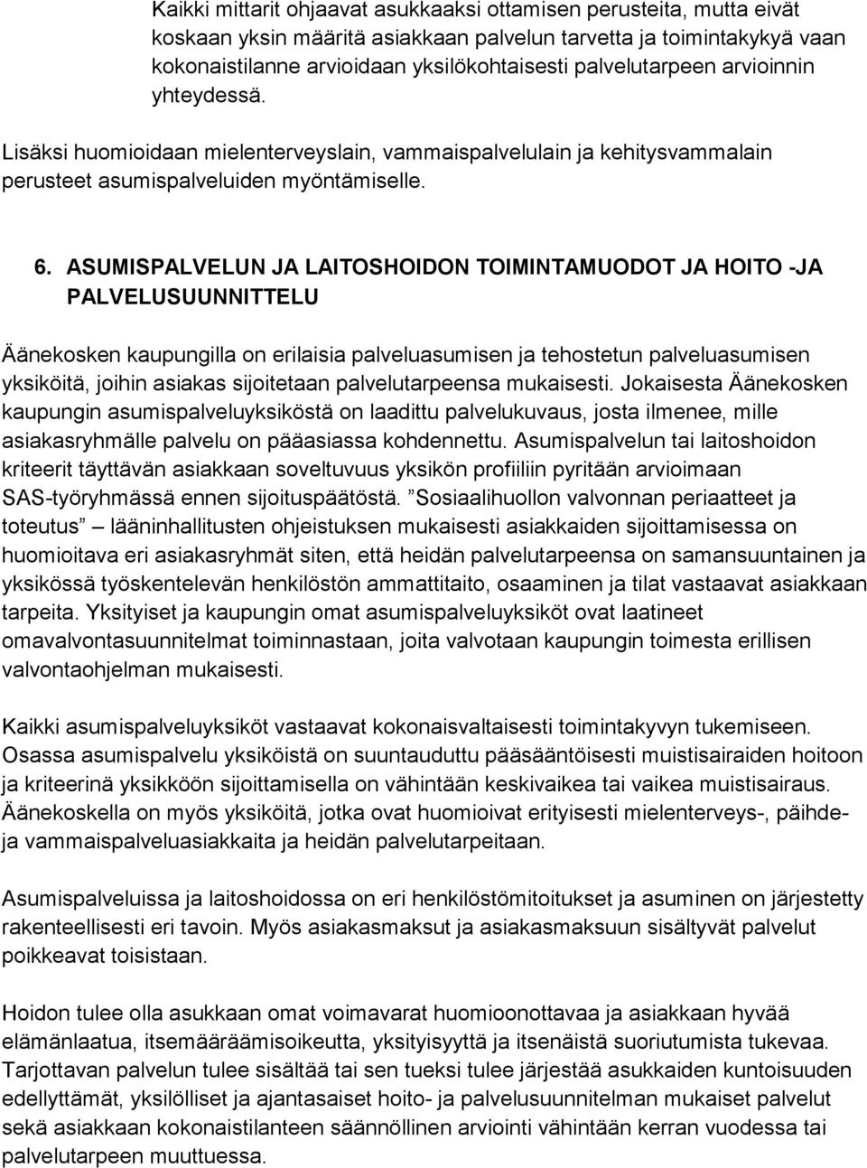 ASUMISPALVELUN JA LAITOSHOIDON TOIMINTAMUODOT JA HOITO -JA PALVELUSUUNNITTELU Äänekosken kaupungilla on erilaisia palveluasumisen ja tehostetun palveluasumisen yksiköitä, joihin asiakas sijoitetaan