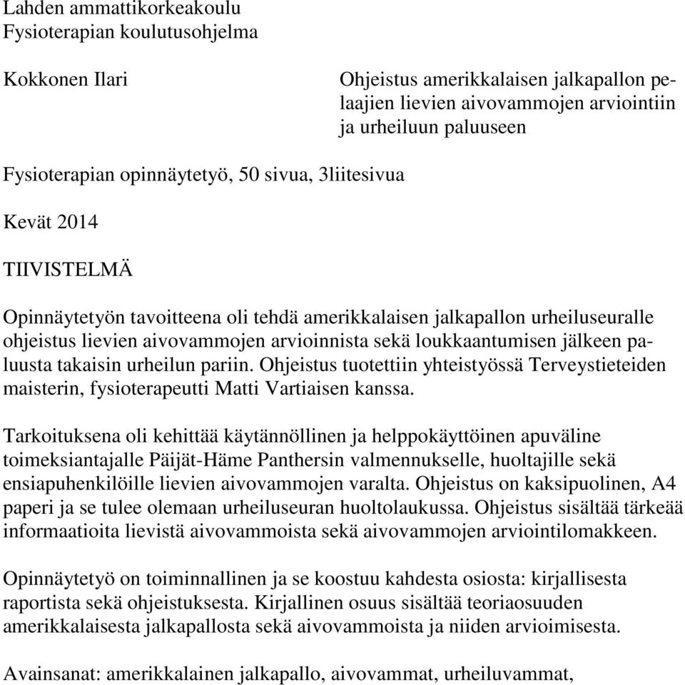 loukkaantumisen jälkeen paluusta takaisin urheilun pariin. Ohjeistus tuotettiin yhteistyössä Terveystieteiden maisterin, fysioterapeutti Matti Vartiaisen kanssa.