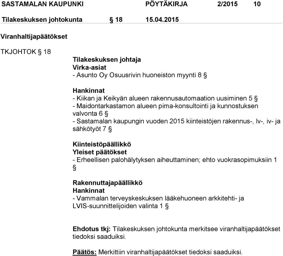 Maidontarkastamon alueen pima-konsultointi ja kunnostuksen valvonta 6 - Sastamalan kaupungin vuoden 2015 kiinteistöjen rakennus-, lv-, iv- ja sähkötyöt 7 Kiinteistöpäällikkö Yleiset päätökset -