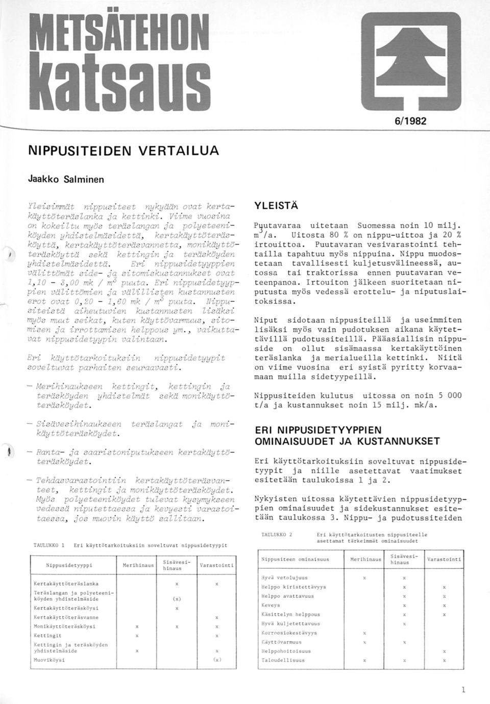 yhdistelmäsidettä. Eri nippusidetyyppien välittömät side ja sitomiskustannukset ovat,, mk m puuta. Eri nippusidetyyppien välittömien ja välillisten kustannusten erot ovat,, 6 mk m puuta.