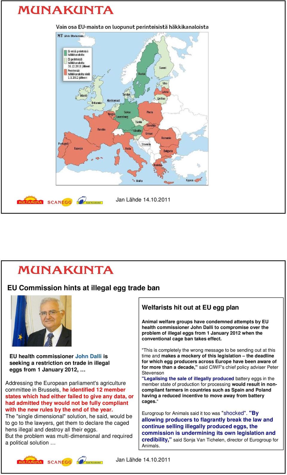 EU health commissioner John Dalli is seeking a restriction on trade in illegal eggs from 1 January 2012, Addressing the European parliament's agriculture committee in Brussels, he identified 12