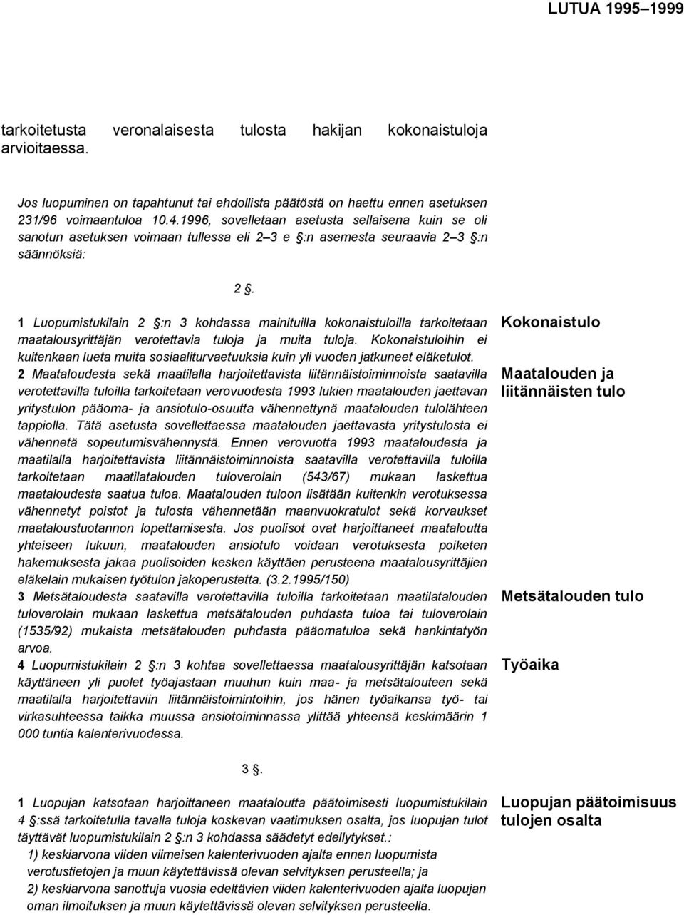 1 Luopumistukilain 2 :n 3 kohdassa mainituilla kokonaistuloilla tarkoitetaan maatalousyrittäjän verotettavia tuloja ja muita tuloja.