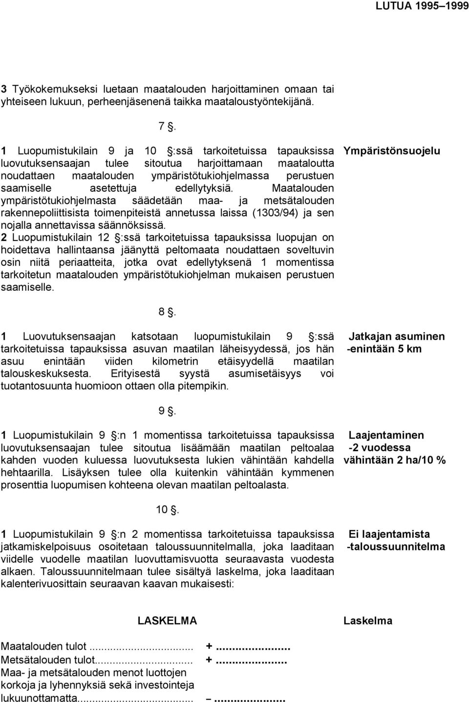 edellytyksiä. Maatalouden ympäristötukiohjelmasta säädetään maa- ja metsätalouden rakennepoliittisista toimenpiteistä annetussa laissa (1303/94) ja sen nojalla annettavissa säännöksissä.