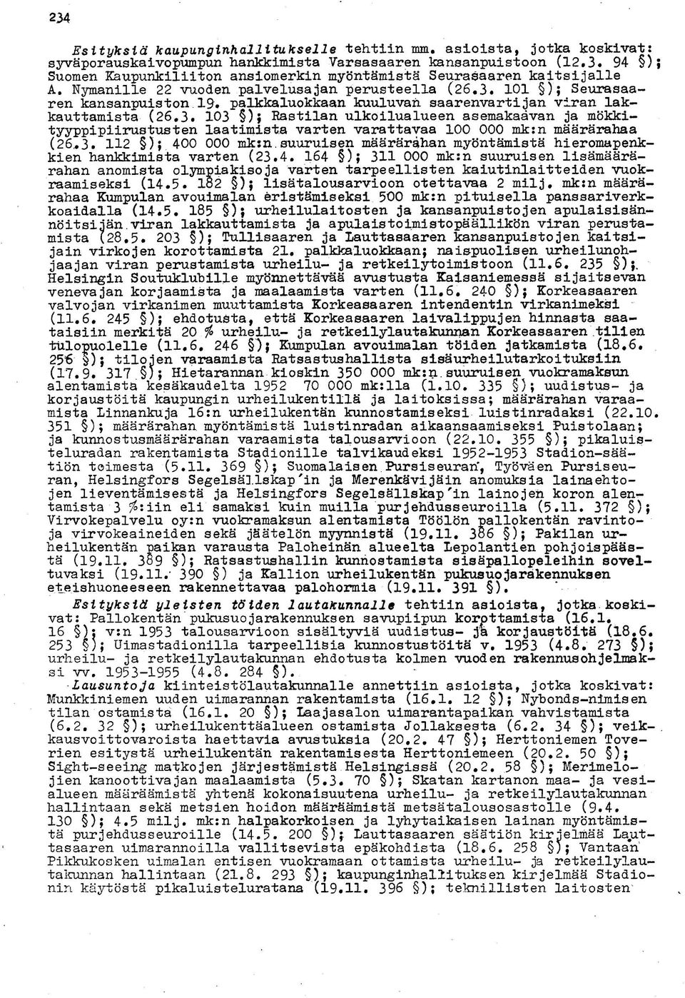 3. 112 ); 400 000 mk:n. suuruisen määrärahan myöntämistä hieromapenkkien hankkimista varten (23.4. 164 ); 311 000 mk:n suuruisen lisämäärärahan anomista olympiakisoja varten tarpeellisten kaiutinlaitteiden vuokraamiseksi (14.