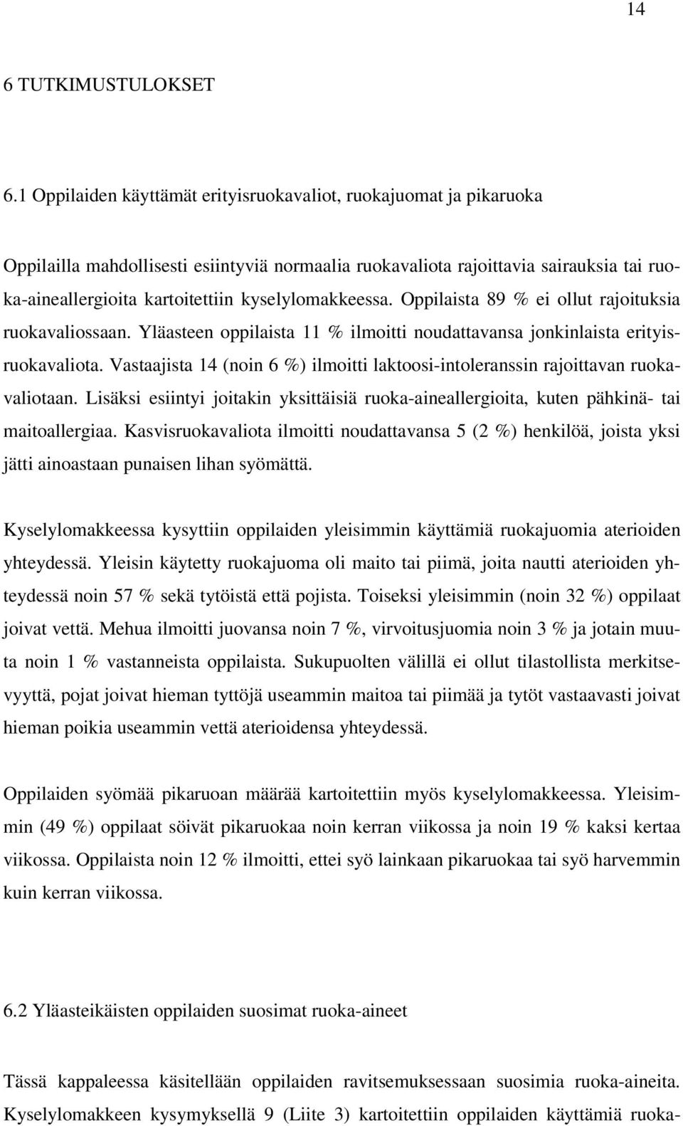 kyselylomakkeessa. Oppilaista 89 % ei ollut rajoituksia ruokavaliossaan. Yläasteen oppilaista 11 % ilmoitti noudattavansa jonkinlaista erityisruokavaliota.