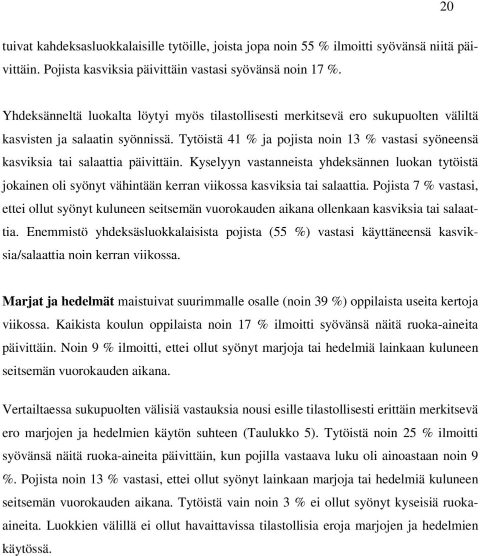 Tytöistä 41 % ja pojista noin 13 % vastasi syöneensä kasviksia tai salaattia päivittäin.