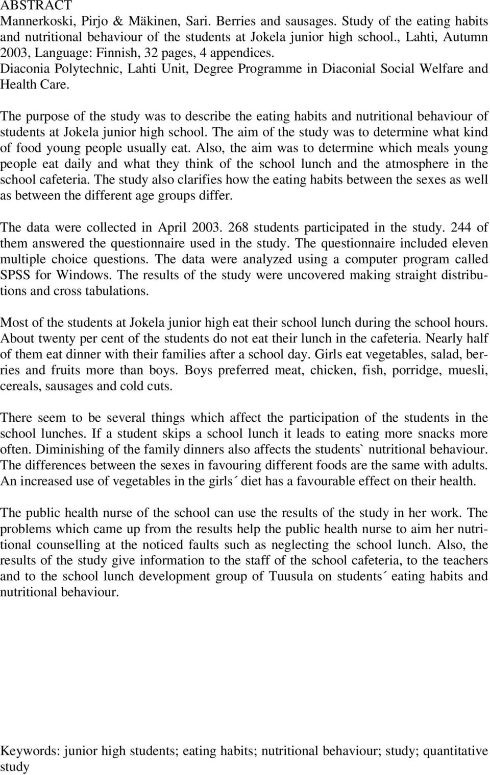 The purpose of the study was to describe the eating habits and nutritional behaviour of students at Jokela junior high school.