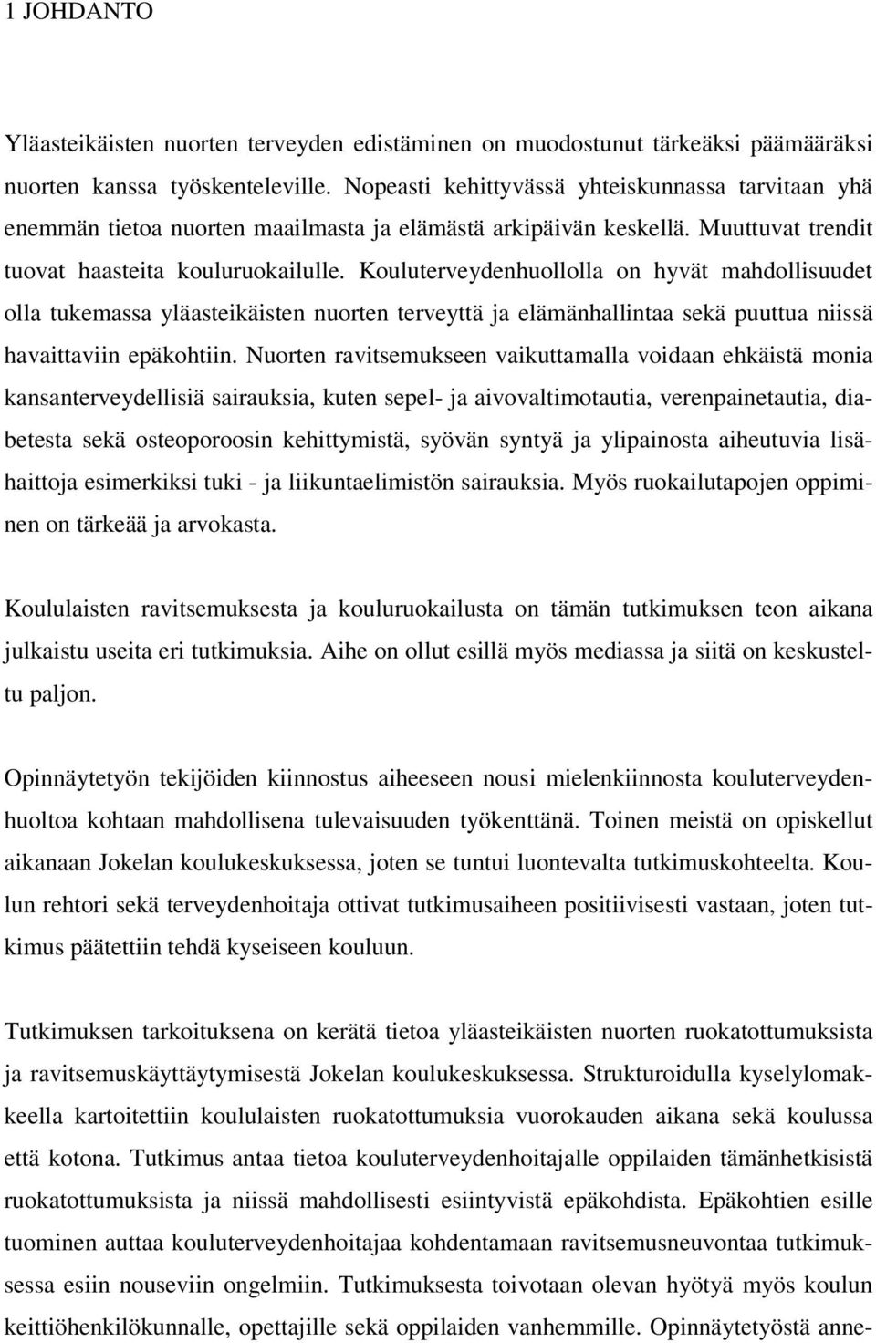 Kouluterveydenhuollolla on hyvät mahdollisuudet olla tukemassa yläasteikäisten nuorten terveyttä ja elämänhallintaa sekä puuttua niissä havaittaviin epäkohtiin.