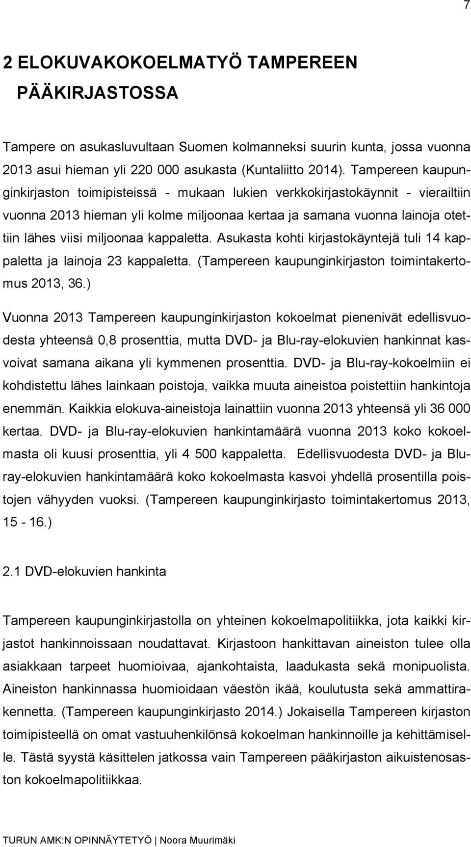 kappaletta. Asukasta kohti kirjastokäyntejä tuli 14 kappaletta ja lainoja 23 kappaletta. (Tampereen kaupunginkirjaston toimintakertomus 2013, 36.