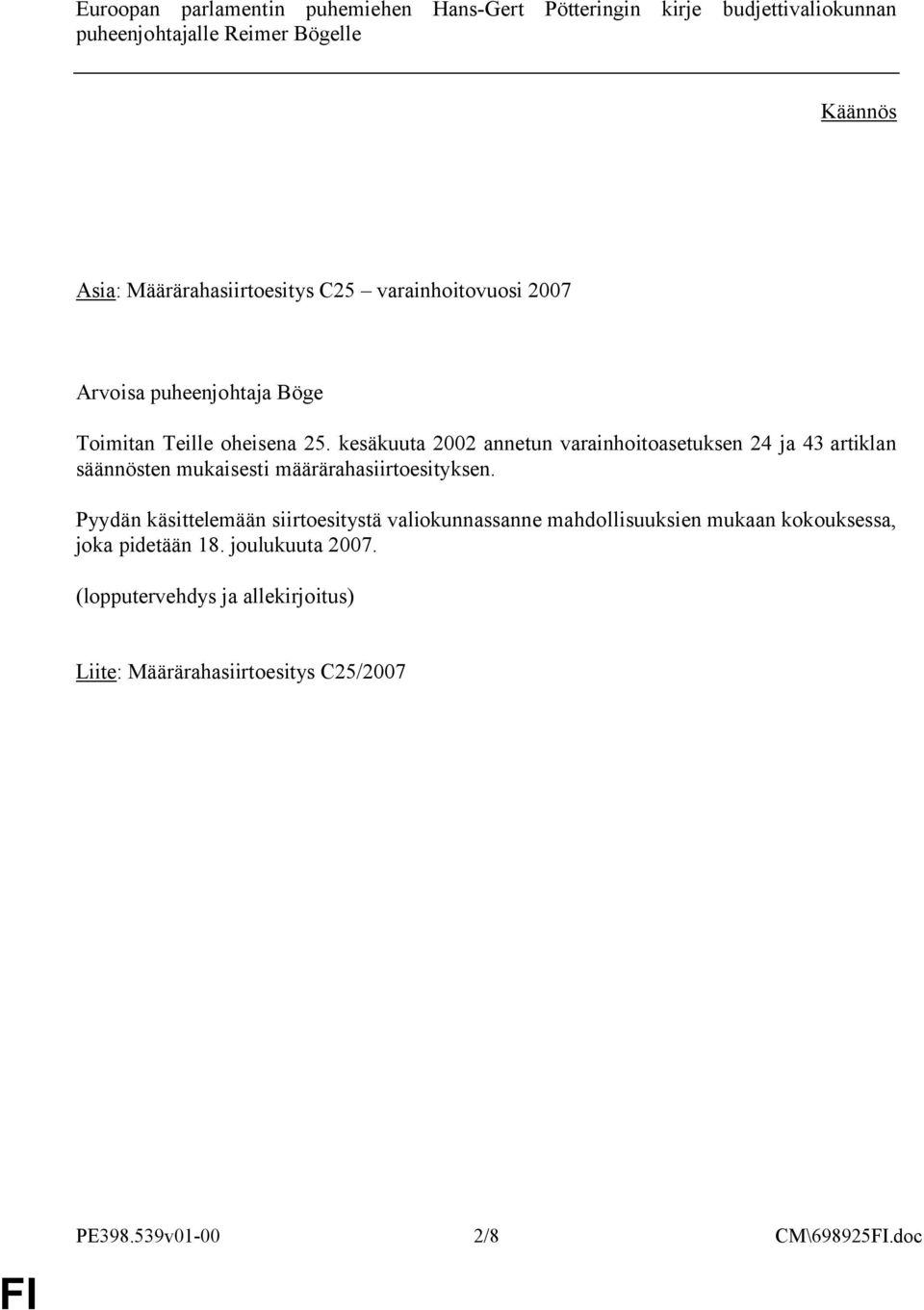 kesäkuuta 2002 annetun varainhoitoasetuksen 24 ja 43 artiklan säännösten mukaisesti määrärahasiirtoesityksen.