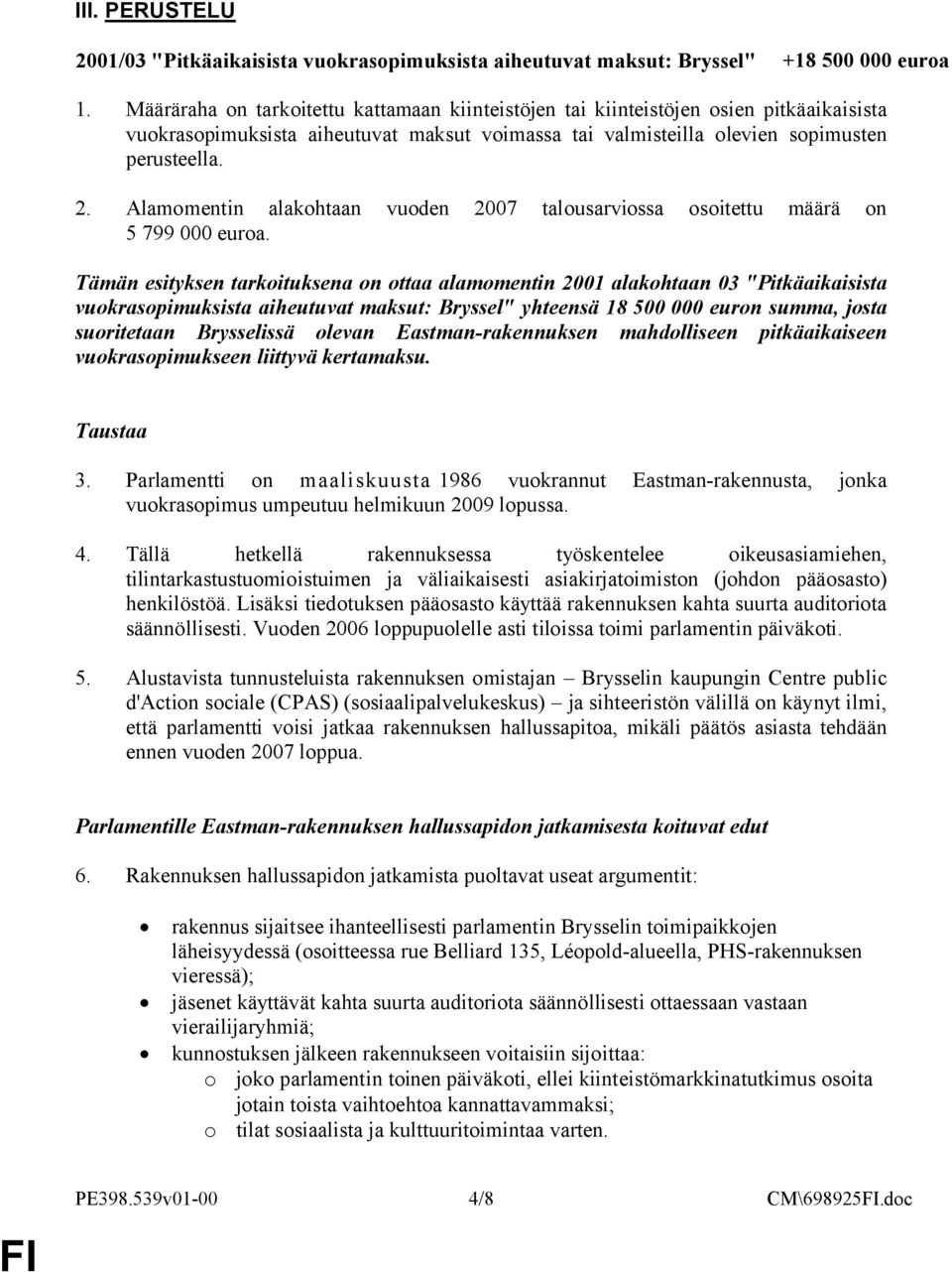 Alamomentin alakohtaan vuoden 2007 talousarviossa osoitettu määrä on 5 799 000 euroa.