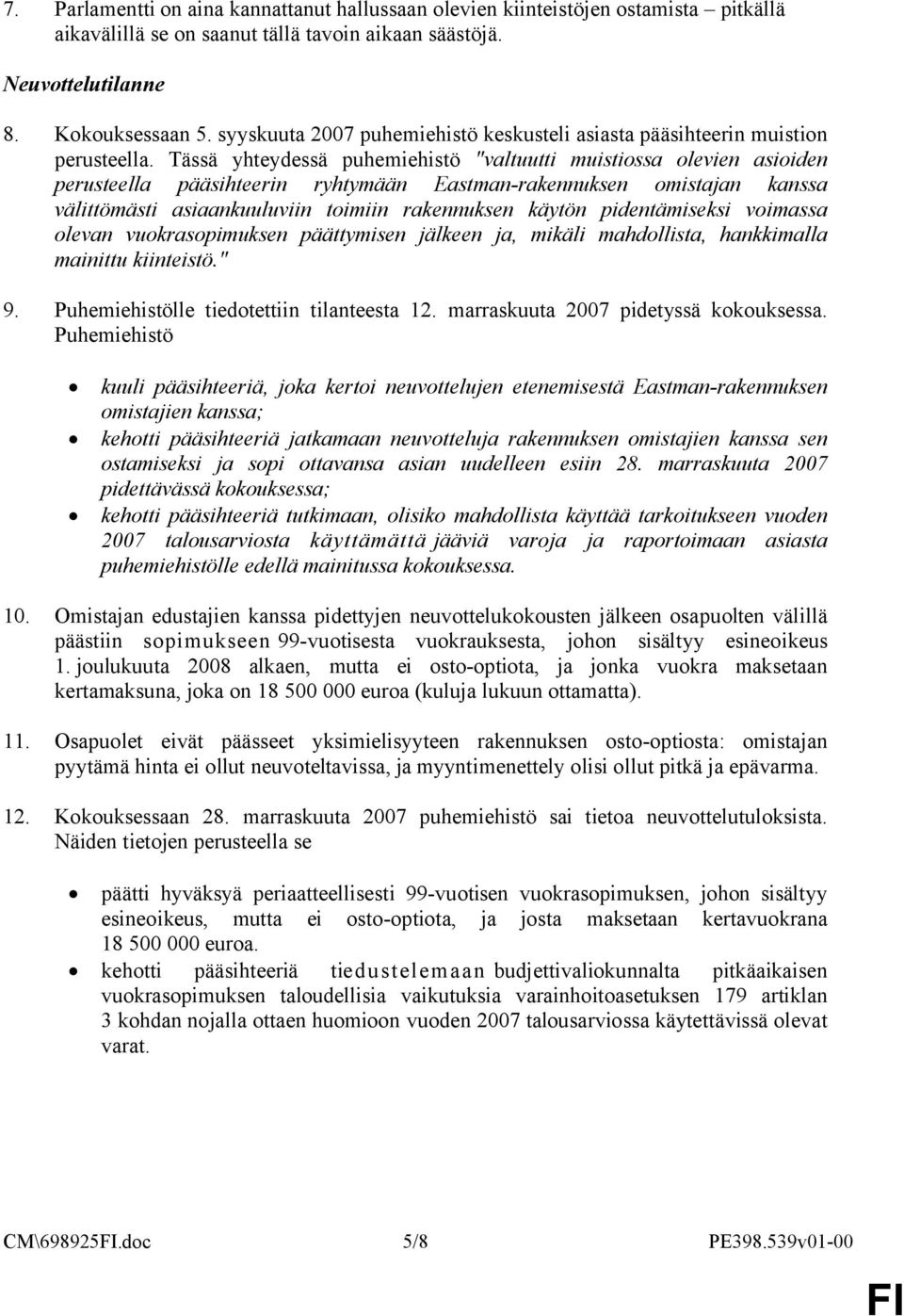 Tässä yhteydessä puhemiehistö "valtuutti muistiossa olevien asioiden perusteella pääsihteerin ryhtymään Eastman-rakennuksen omistajan kanssa välittömästi asiaankuuluviin toimiin rakennuksen käytön