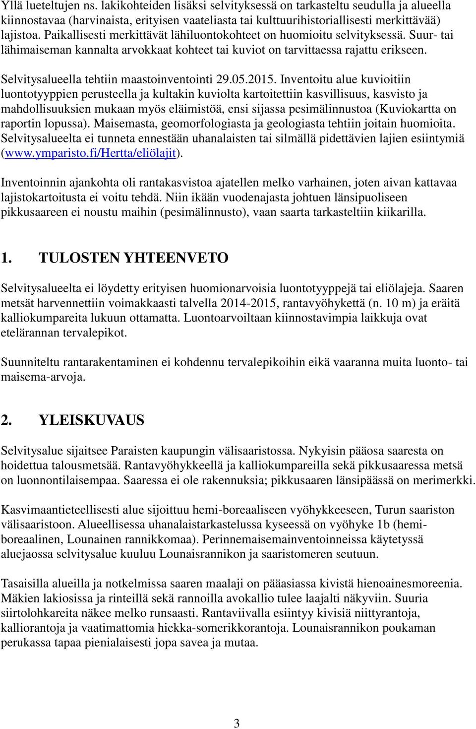 Selvitysalueella tehtiin maastoinventointi 29.05.2015.