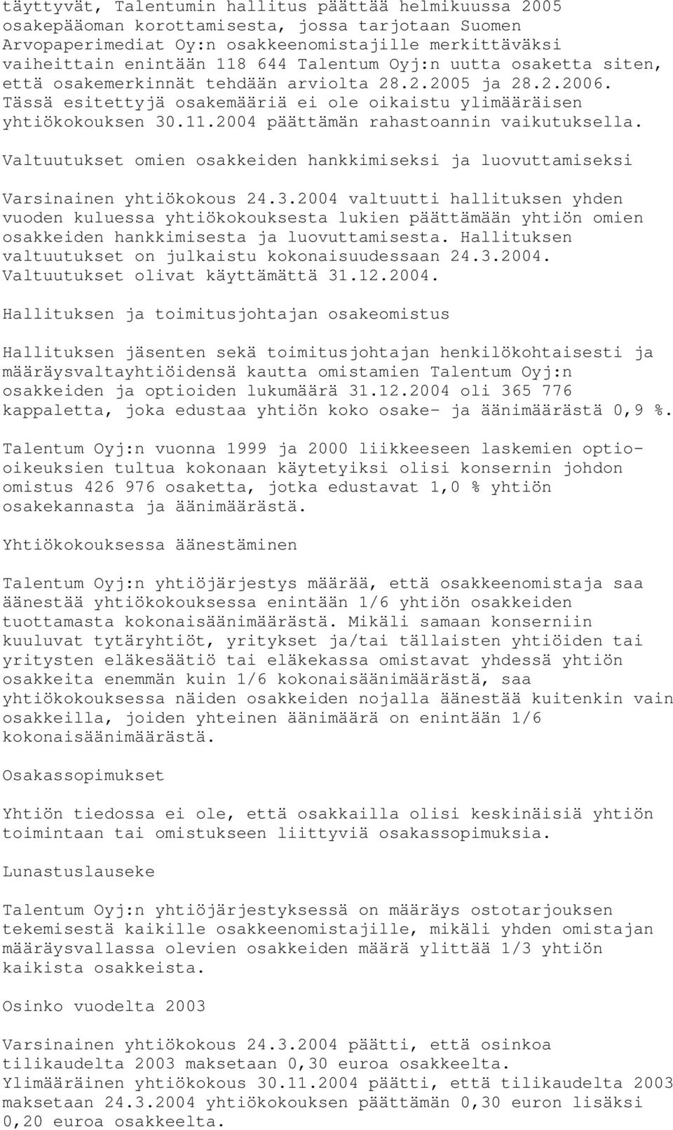 2004 päättämän rahastoannin vaikutuksella. Valtuutukset omien osakkeiden hankkimiseksi ja luovuttamiseksi Varsinainen yhtiökokous 24.3.