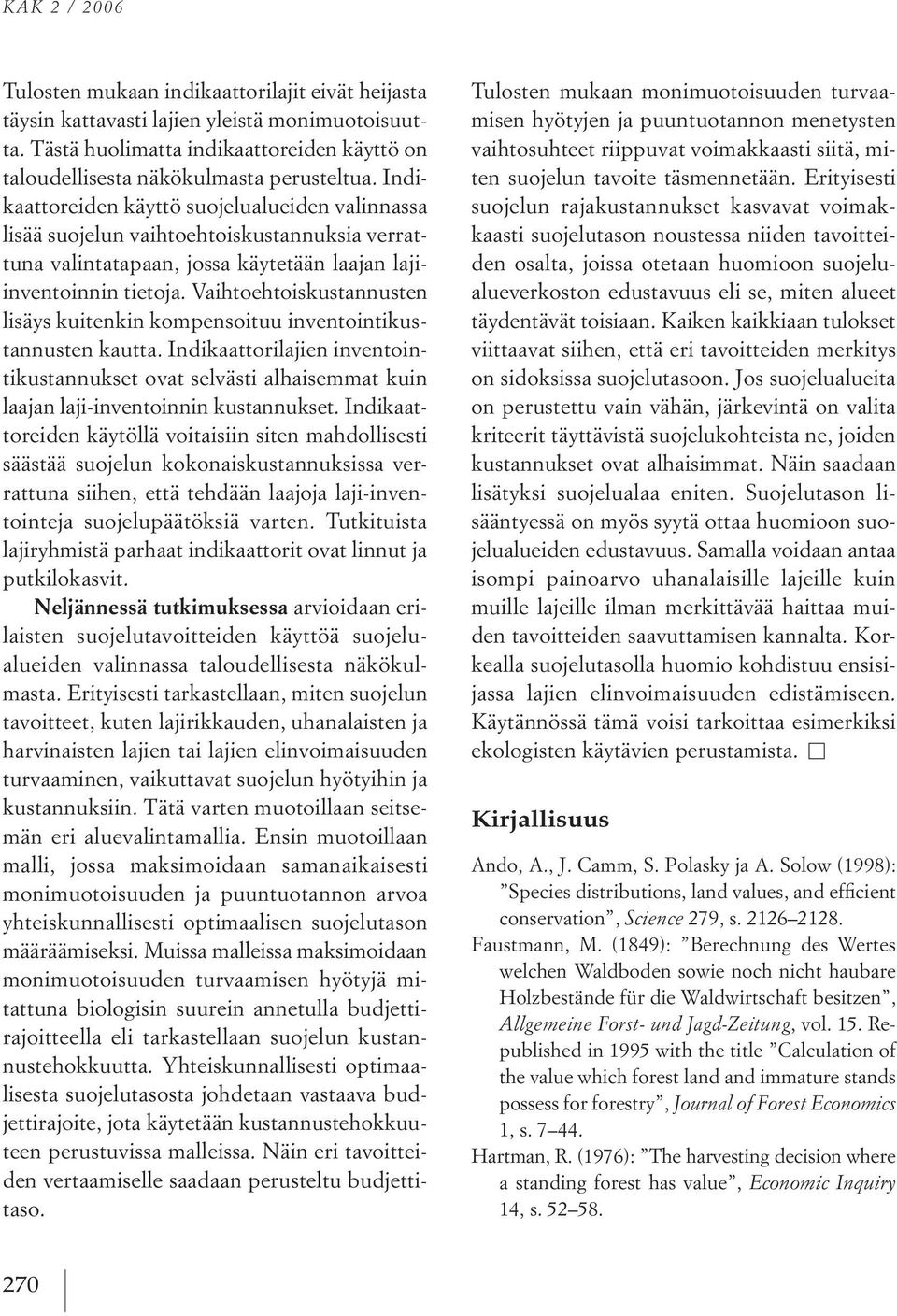 Vaihtoehtoiskustannusten lisäys kuitenkin kompensoituu inventointikus tannusten kautta.