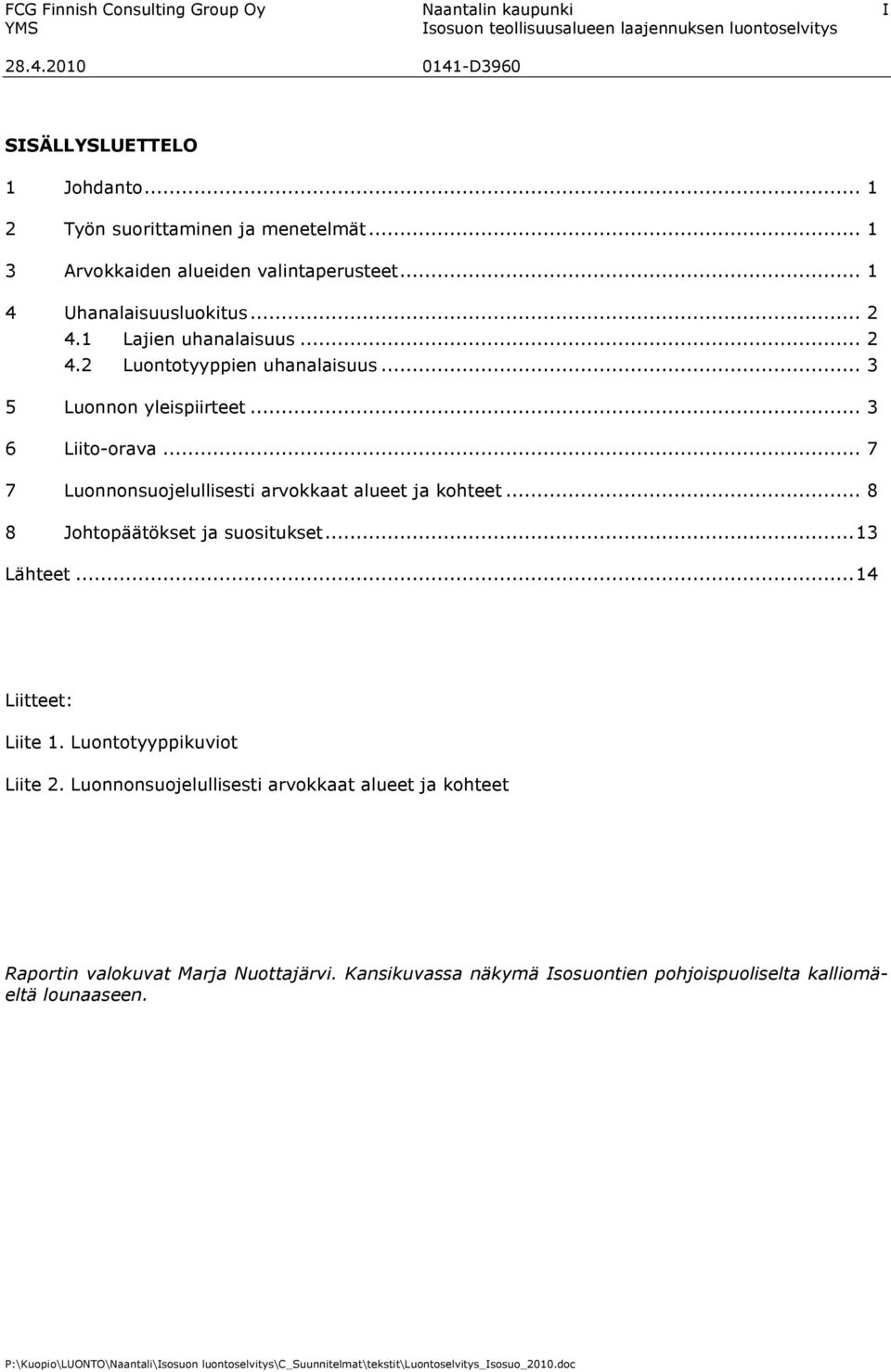 .. 3 5 Luonnon yleispiirteet... 3 6 Liito-orava... 7 7 Luonnonsuojelullisesti arvokkaat alueet ja kohteet... 8 8 Johtopäätökset ja suositukset...13 Lähteet.